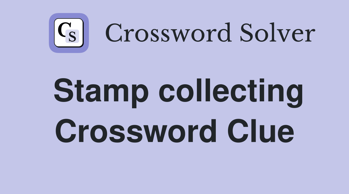 Stamp collecting Crossword Clue Answers Crossword Solver